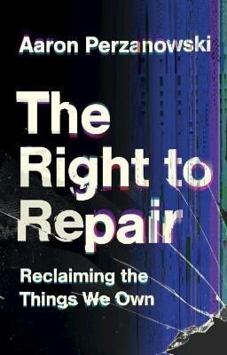 The Right to Repair : Reclaiming the Things We Own (Hardcover)