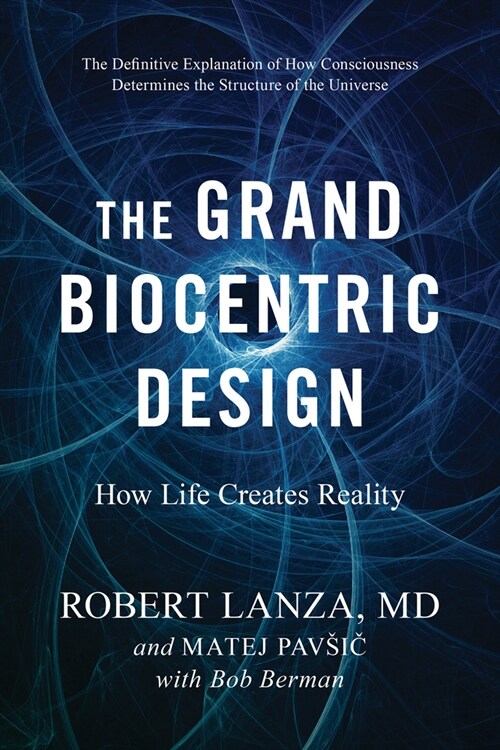 The Grand Biocentric Design: How Life Creates Reality (Paperback)