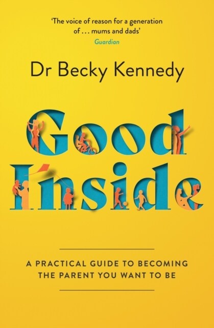 Good Inside : A Practical Guide to Becoming the Parent You Want to be (Paperback)