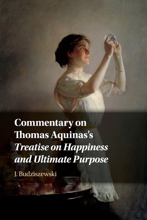 Commentary on Thomas Aquinass Treatise on Happiness and Ultimate Purpose (Paperback, New ed)