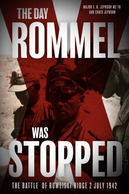 The Day Rommel Was Stopped: The Battle of Ruweisat Ridge, 2 July 1942 (Paperback)