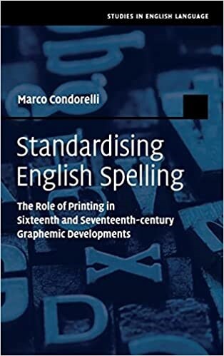 Standardising English Spelling : The Role of Printing in Sixteenth and Seventeenth-century Graphemic Developments (Hardcover, New ed)