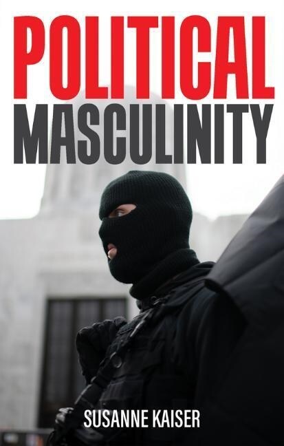 Political Masculinity : How Incels, Fundamentalists and Authoritarians Mobilise for Patriarchy (Hardcover)