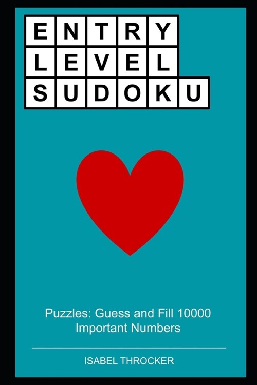 Entry Level Sudoku Puzzles: Guess and Fill 10000 Important Numbers (Paperback)