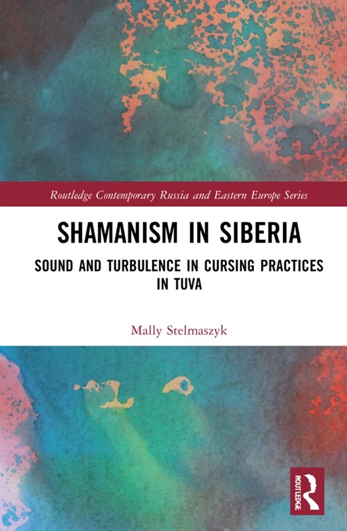 Shamanism in Siberia : Sound and Turbulence in Cursing Practices in Tuva (Hardcover)