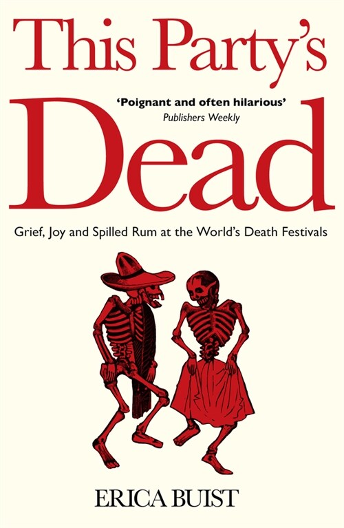 This Partys Dead : Grief, Joy and Spilled Rum at the Worlds Death Festivals (Paperback)