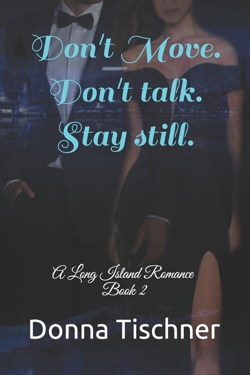 Dont move. Dont talk. Stay still.: A Long Island Romance (Paperback)