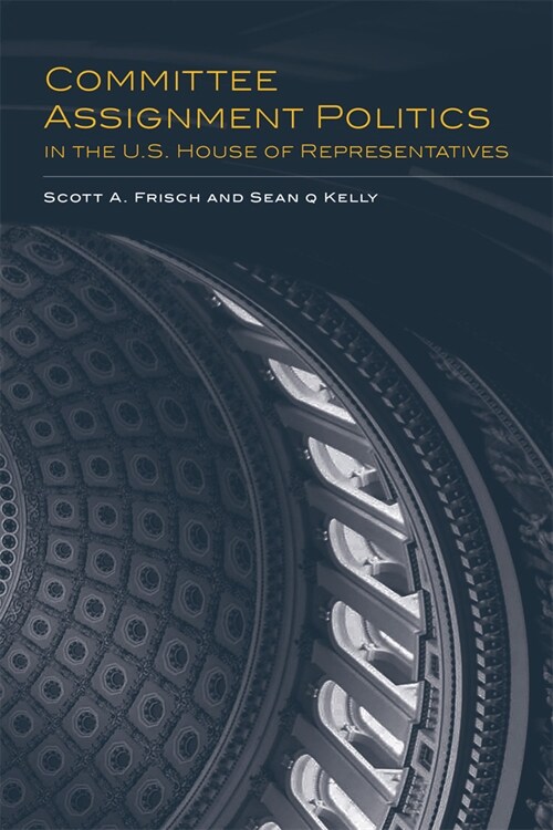 Committee Assignment Politics in the U.S. House of Representatives: Volume 5 (Paperback)