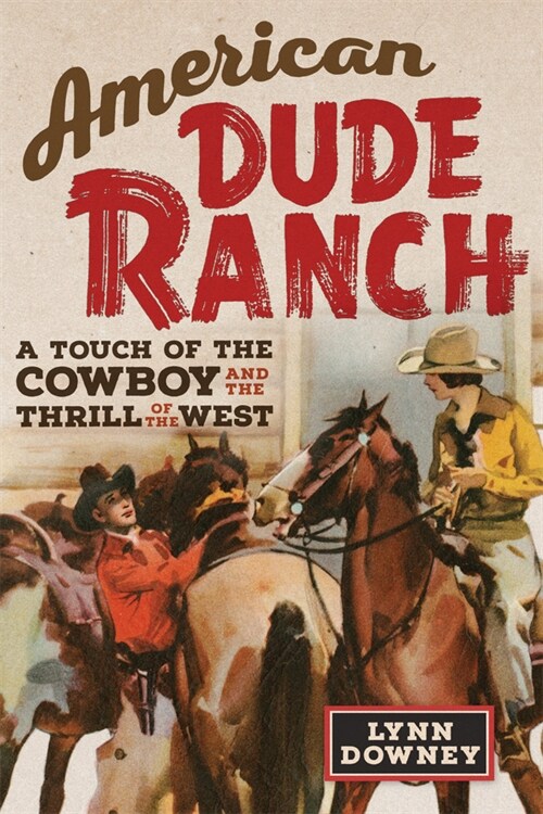 American Dude Ranch: A Touch of the Cowboy and the Thrill of the West Volume 8 (Paperback)