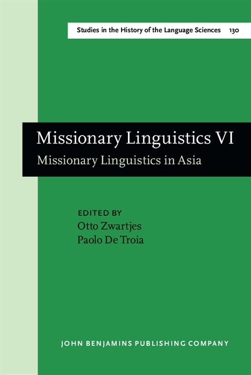 Missionary Linguistics VI : Missionary Linguistics in Asia. Selected papers from the Tenth International Conference on Missionary Linguistics, Rome, 2 (Hardcover)