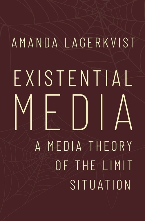 Existential Media: A Media Theory of the Limit Situation (Hardcover)