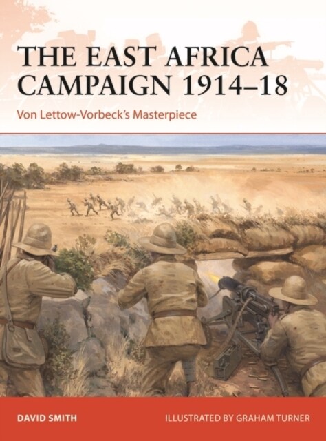 The East Africa Campaign 1914–18 : Von Lettow-Vorbeck’s Masterpiece (Paperback)