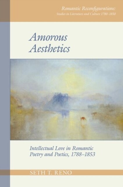 Amorous Aesthetics : Intellectual Love in Romantic Poetry and Poetics, 1788–1853 (Paperback)