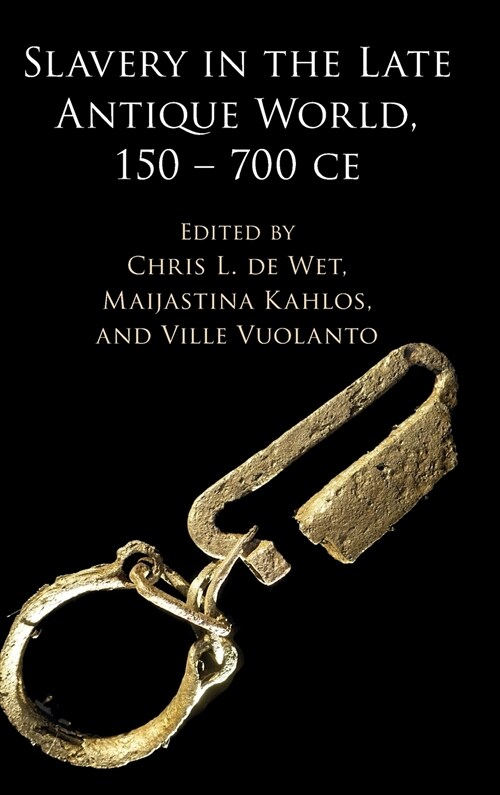 Slavery in the Late Antique World, 150 – 700 CE (Hardcover)