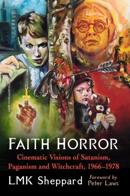 Faith Horror: Cinematic Visions of Satanism, Paganism and Witchcraft, 1966-1978 (Paperback)