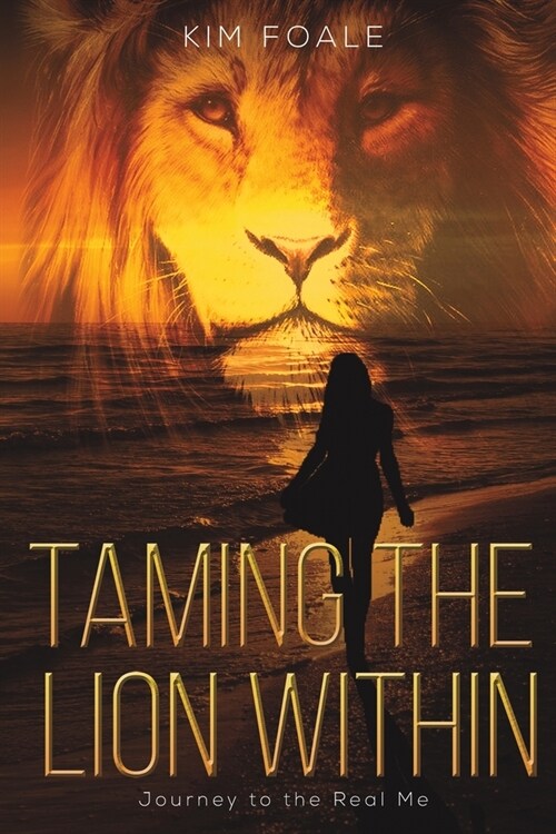 Taming the Lion Within : Journey to the Real Me (Paperback)