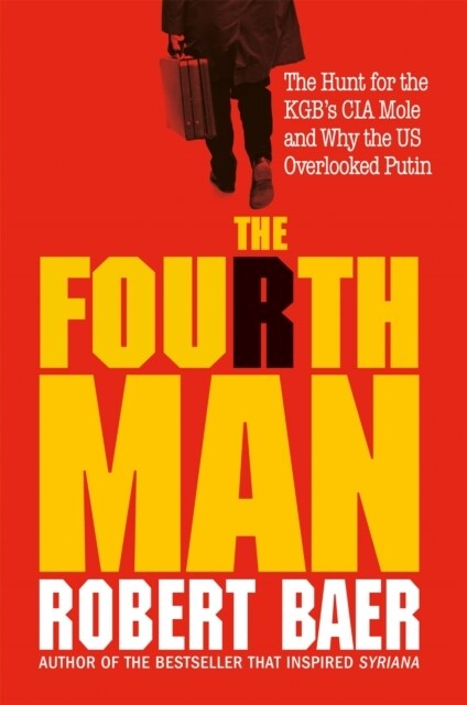 The Fourth Man : The Hunt for the KGB’s CIA Mole and Why the US Overlooked Putin (Hardcover)