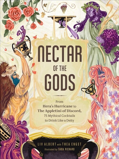 Nectar of the Gods: From Heras Hurricane to the Appletini of Discord, 75 Mythical Cocktails to Drink Like a Deity (Hardcover)