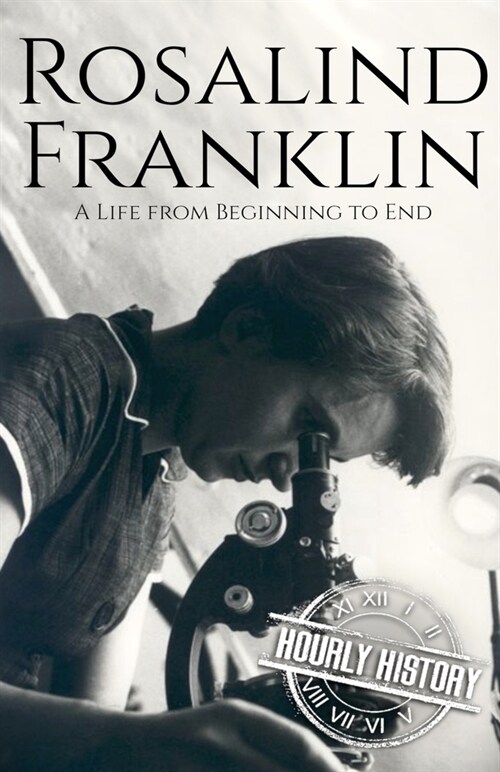Rosalind Franklin: A Life from Beginning to End (Paperback)