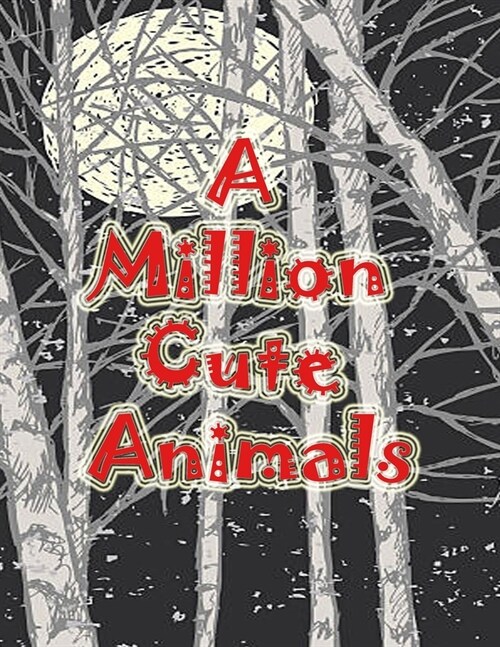 A Million Cute Animals Coloring book: Beautiful Animals to Color, (A Million Creatures to Color) (Paperback)