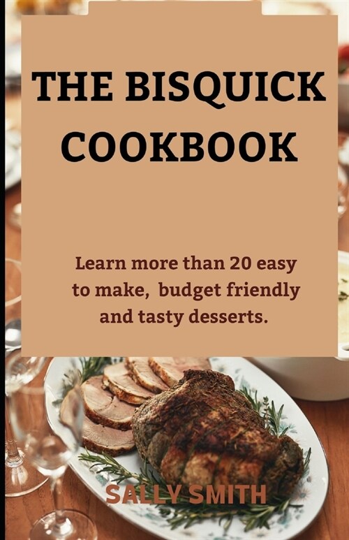 The Bisquick Cookbook: Learn more than 20 easy to make, budget friendly and tasty desserts. (Paperback)