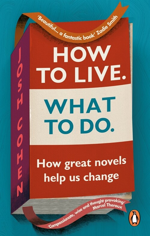 How to Live. What To Do. : How great novels help us change (Paperback)