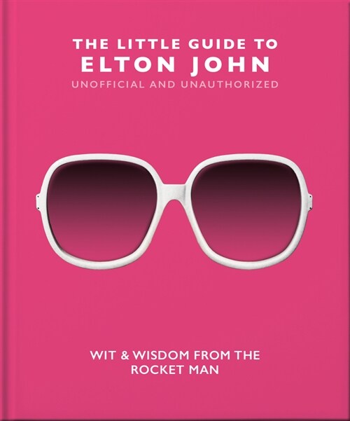 The Little Guide to Elton John : Wit, Wisdom and Wise Words from the Rocket Man (Hardcover)