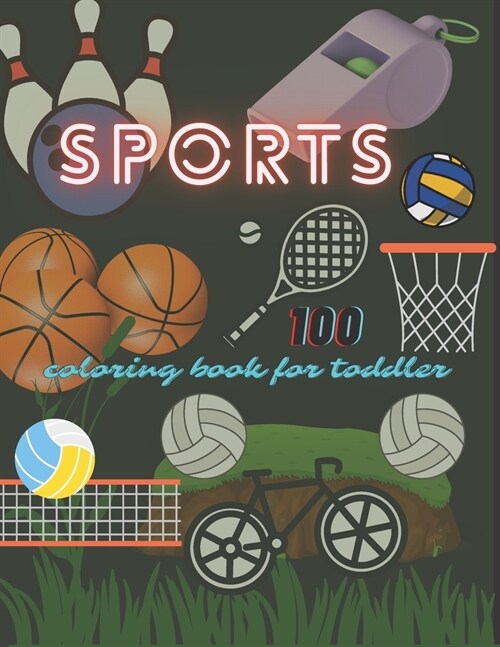 Sports coloring book for toddler: 100 awesome sports coloring books made just for kids (Paperback)