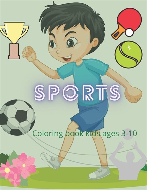 Sports coloring book for kids ages 3-10: 100 awesome sports coloring books made just for kids (Paperback)