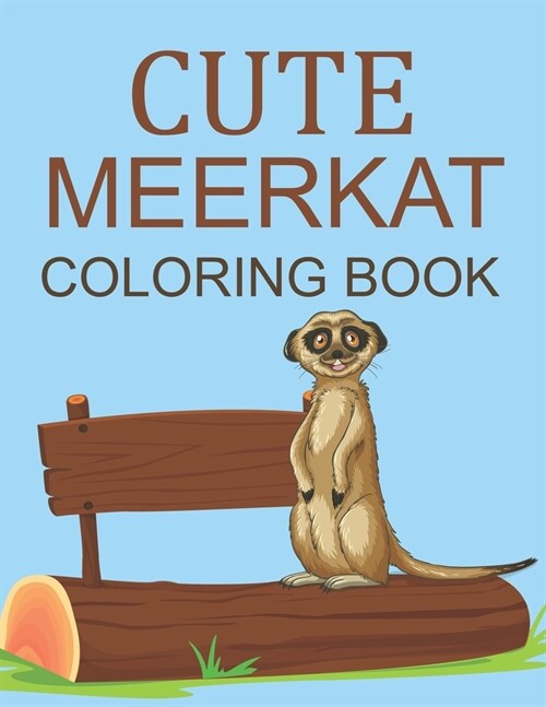 Cute Meerkat Coloring Book: Meerkat Coloring Book For Toddlers (Paperback)