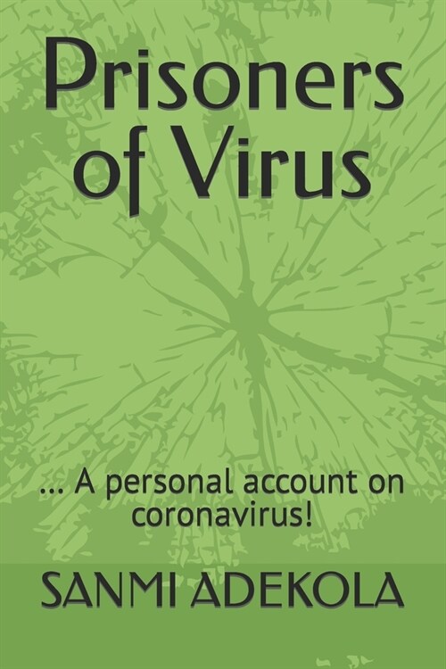 Prisoners of Virus: ... A personal account on coronavirus! (Paperback)