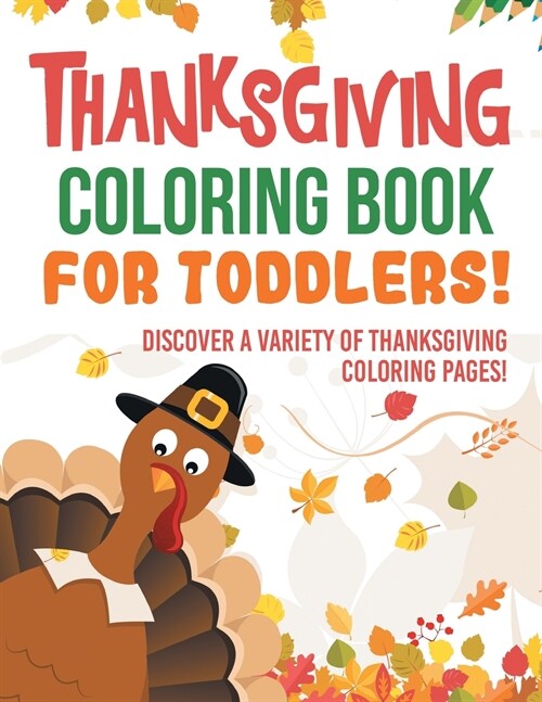 Thanksgiving Coloring Book For Toddlers! Discover A Variety Of Thanksgiving Coloring Pages! (Paperback)