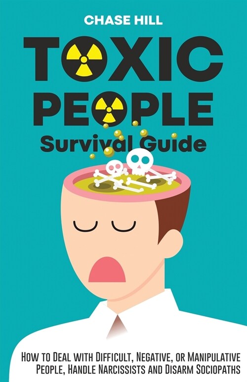 Toxic People Survival Guide: How to Deal with Difficult, Negative, or Manipulative People, Handle Narcissists and Disarm Sociopaths (Paperback)