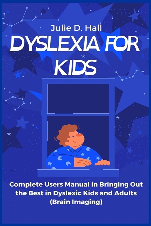 Dyslexia for Kids: Complete Users Manual in Bringing Out the Best in Dyslexic Kids and Adults (Brain Imaging) (Paperback)