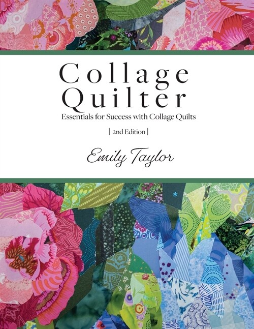 Collage Quilter: Essentials for Success with Collage Quilts (Paperback, 2)