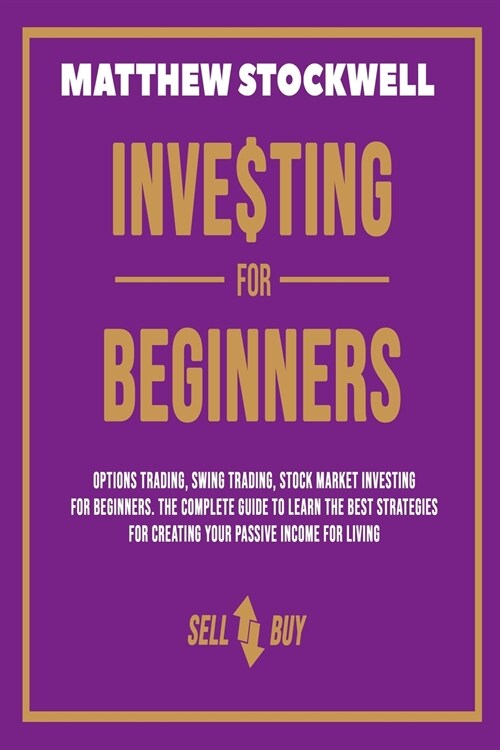 Investing for Beginners: A Beginners Guide to Build your Passive Income with the Best Strategies and Techniques (Paperback)