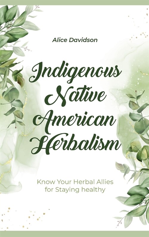 Indigenous Native American Herbalism: Know Your Herbal Allies for Staying healthy (Hardcover)
