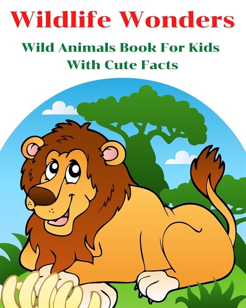 Wildlife Wonders - Wild Animals Book For Kids With Cute Facts: Fascinating Animal Book With Curiosities For Kids And Toddlers l My First Animal Encycl (Paperback)