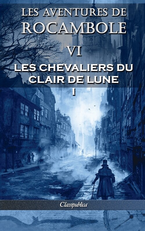 Les aventures de Rocambole VI: Les Chevaliers du clair de lune I (Hardcover, 6, Les Aventures d)