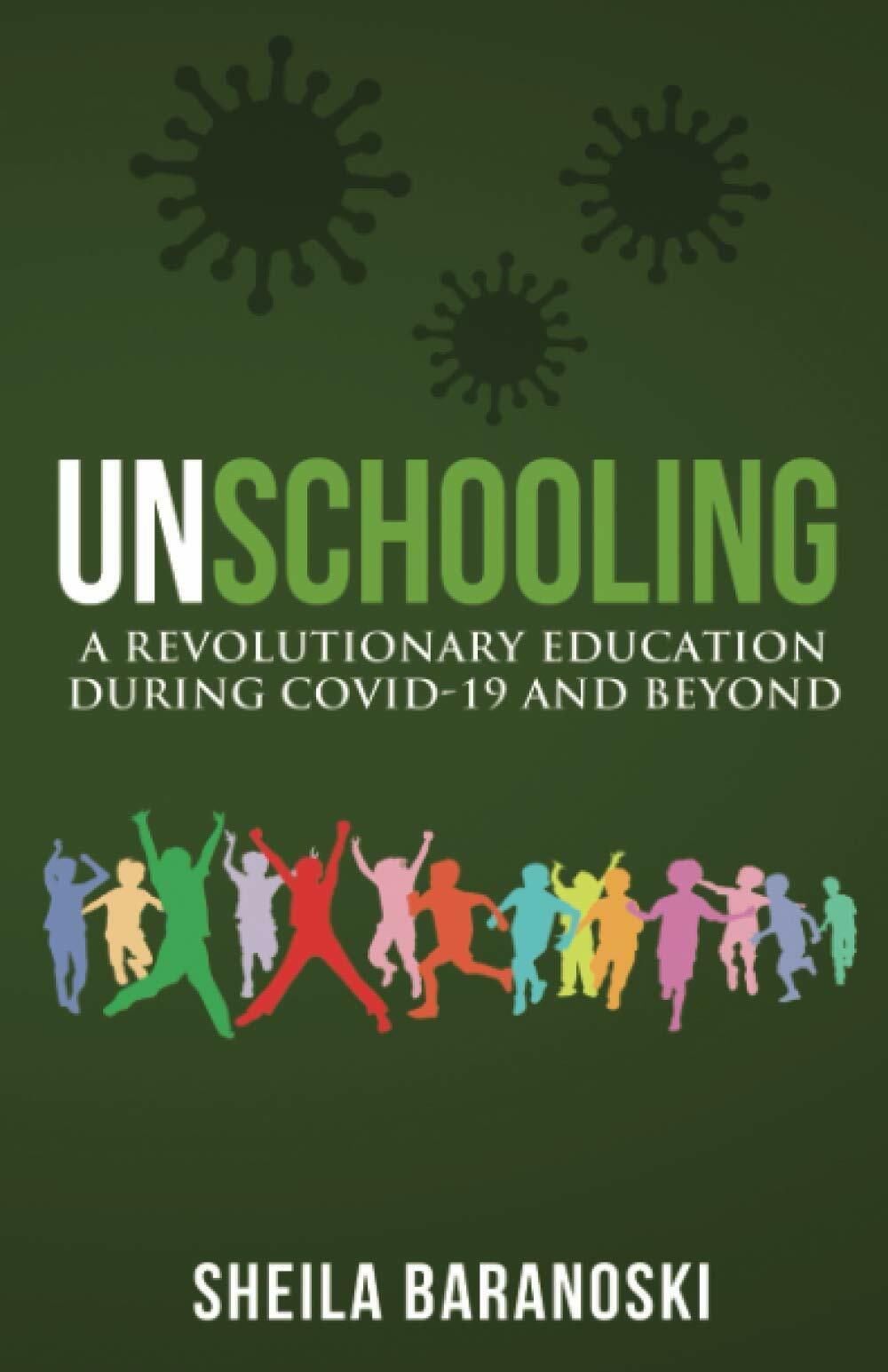 Unschooling: A Revolutionary Education During COVID-19 and Beyond (Paperback)