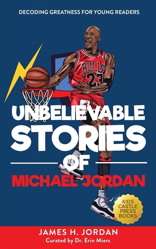 Unbelievable Stories of Michael Jordan: Decoding Greatness For Young Readers (Awesome Biography Books for Kids Children Ages 9-12) (Unbelievable Stori (Hardcover)