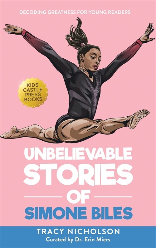 Unbelievable Stories of Simone Biles: Decoding Greatness For Young Readers (Awesome Biography Books for Kids Children Ages 9-12) (Hardcover)