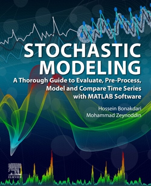 Stochastic Modeling: A Thorough Guide to Evaluate, Pre-Process, Model and Compare Time Series with MATLAB Software (Paperback)