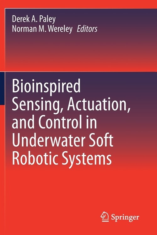 Bioinspired Sensing, Actuation, and Control in Underwater Soft Robotic Systems (Paperback)