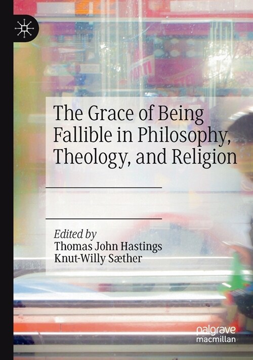 The Grace of Being Fallible in Philosophy, Theology, and Religion (Paperback)