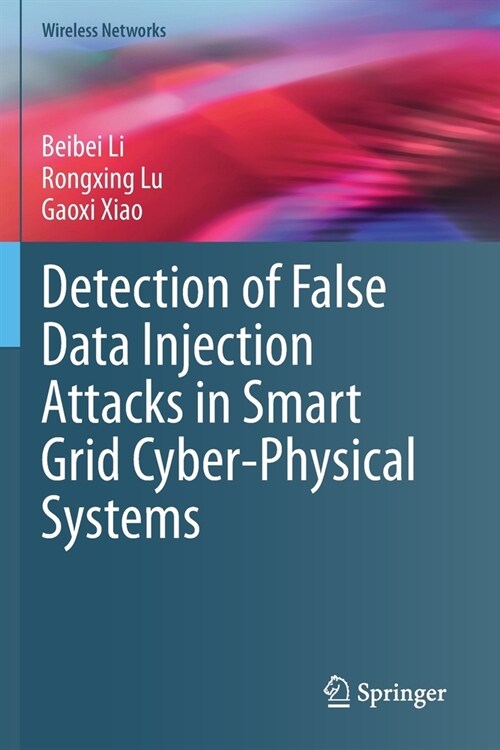 Detection of False Data Injection Attacks in Smart Grid Cyber-Physical Systems (Paperback)