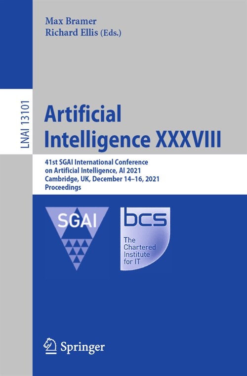 Artificial Intelligence XXXVIII: 41st SGAI International Conference on Artificial Intelligence, AI 2021, Cambridge, UK, December 14-16, 2021, Proceedi (Paperback)
