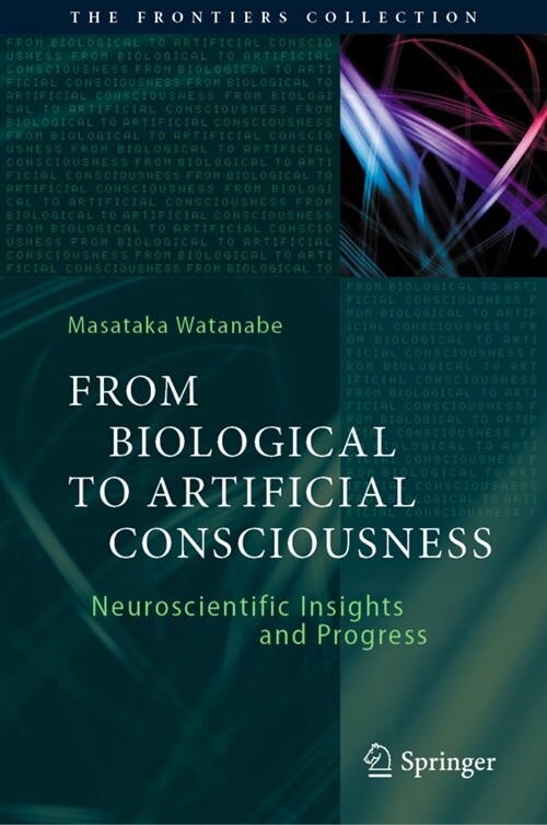 From Biological to Artificial Consciousness: Neuroscientific Insights and Progress (Hardcover, 2022)