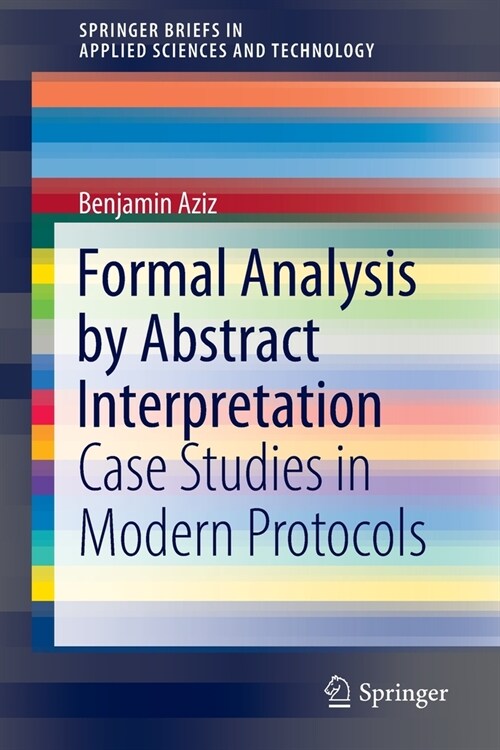 Formal Analysis by Abstract Interpretation: Case Studies in Modern Protocols (Paperback)