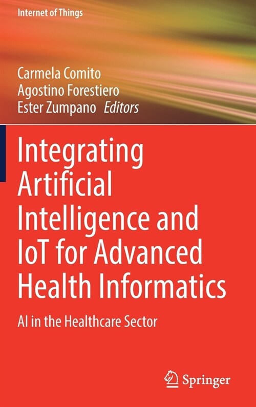 Integrating Artificial Intelligence and IoT for Advanced Health Informatics: AI in the Healthcare Sector (Hardcover)